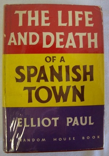 ELLIOT, PAUL - LIFE AND DEATH OF A SPANISH TOWN: NY 1937 Random House. Red cloth. Haddon craftsmen. In d/j with protective glassine wrapper.