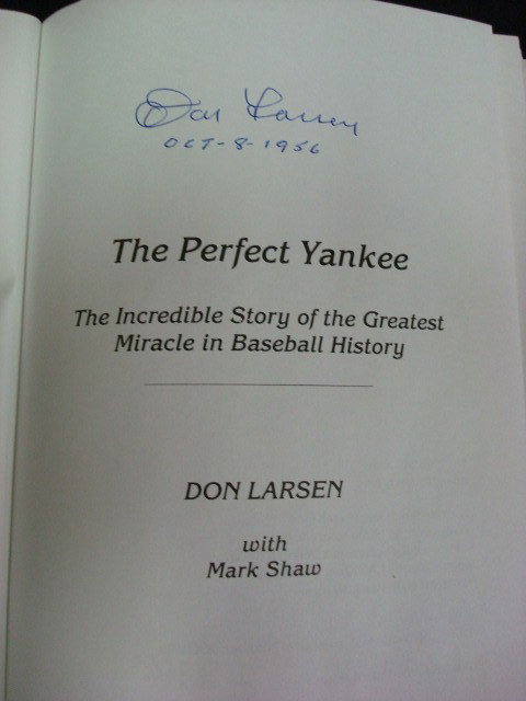 DON LARSEN - AUTOGRAPHED BOOK: The Perfect Yankee. The Incredible Story of the Greatest Miracle in Baseball History. Don Larsen with Mark Shaw. Foreword by Yogi Berra. Signed in blue ink, Don Larsen, Oct. 8, 1956. Sagamore Publishi