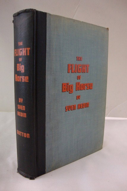 HEDIN, SVEN. THE FLIGHT OF BIG HORSE: The Trial of War in Central Asia. E.P. Dutton NY 1936. Cloth. No dust jacket. First American Edition. Map end papers.