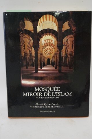 Garauny, Mosque. Mirror of Islam: Garaudy, Roger. The Mosque. Mirror of Islam. Les Editions du Jaquar. Paris. 1985. Hardcover. Dust jacket.