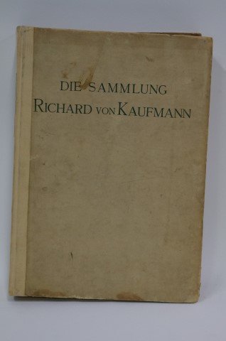 One(1) Volume: Die Sammlung Richard Von Kaufman: Vorwort and Von Bode. Published, Paul Cassirer; Hugo Helbing .1917.