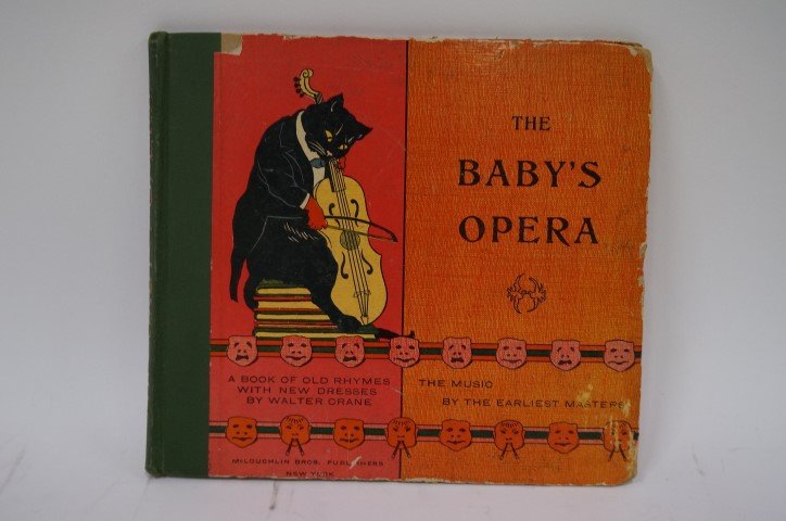 The Baby's Opera: A Book of Old Rhymes with New Dresses: Walter Crane. Published by McLoughlin Bros., NY. Date unknown. The Music by the Earliest Masters. Illustrated in color.