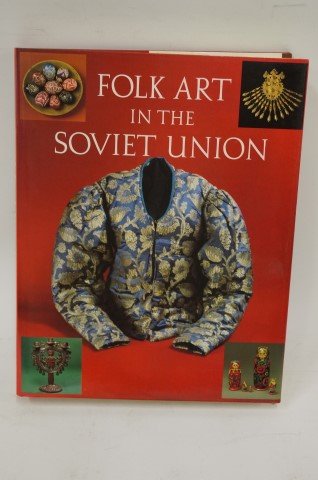 Folk Art in the Soviet Union: Tatyana Razina. Natalia Checkasova. Alexander Kantsedikas. Ahams. NY. Aurora Art Publishers, Lexington. 1430 illustrations including 705 plates in full color. With dustjacket. The Research Institute o