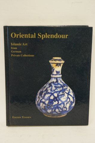 Oriental Splendour Book: Islamic art from German private collections. Edition Temmen. An exhibition of the Museum Fur Kunst und Gewerbe, Hamburg 1993.