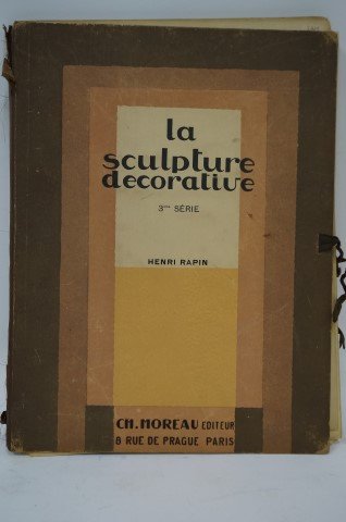 La Sculpture Decorative Moderne 3eme Serie: Henri Rapin. Published, Editions Charles Moreau. 1925. B&W heliogravures.