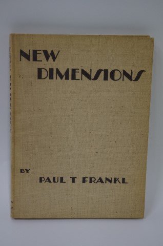 New Dimensions: The Decorative Arts of Today in Words &: Paul T. Frankl. Published: Payson & Clarke Ltd, NY. 1928. Illustrated in B&W.