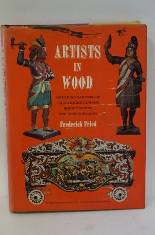 Fried. Frederick. American Carvers.: ...of Cigar-Store Indians, show figures and circus wagons. Witz. 29 illustrations inf ull color and over 235 black and white illustrations. First edition. 1970. Hardcover with dustjacket.