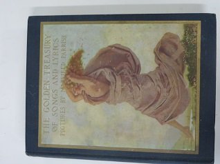 Polgrave. Francis Turner. Songs and Lyrics: Polgrave, Francis Turner. Songs and Lyrics. A Golden Treasury of Songs and Lyrics NY. Duffield & Company. 1921 With illustrations from paintings by Maxfield Parrish.