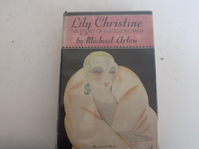 Arlen. Story of a Good Woman: Lily Christine A Romance by Michael Arlen Doubleday, Doran & Company, Inc Garden City, New York 1928. First Edition with dust jacket.