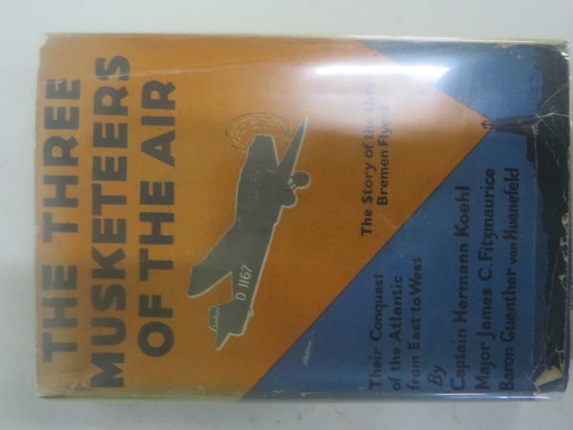 The Three Musketeers of the Air: The Story of the Three Bremen Flyers. Koehl Fitzmaurice and von Huenefeld. 1928. G. P Putnam Knickerbocker Press First Edition