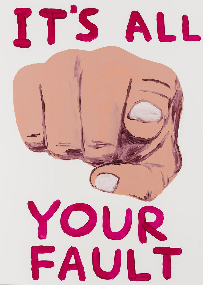 δ David Shrigley (b.1968) It's all your fault: δ David Shrigley (b.1968)It's all your faultScreenprint in colours, 2019, signed and numbered from the edition of 125 in pencil, on Somerset Tub Sized paper, printed and published by Jealous Gall