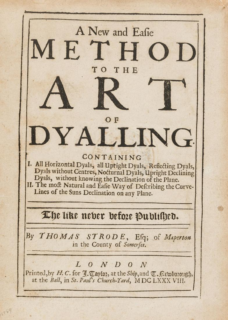 Sundials.- Strode (Thomas) A New and Easie Method to: Sundials.- Strode (Thomas) A New and Easie Method to the Art of Dyalling, containing I. All Horizontal Dyals, all Upright Dyals, Reflecting Dyals, etc. II. The most Natural an Easie Way of describing
