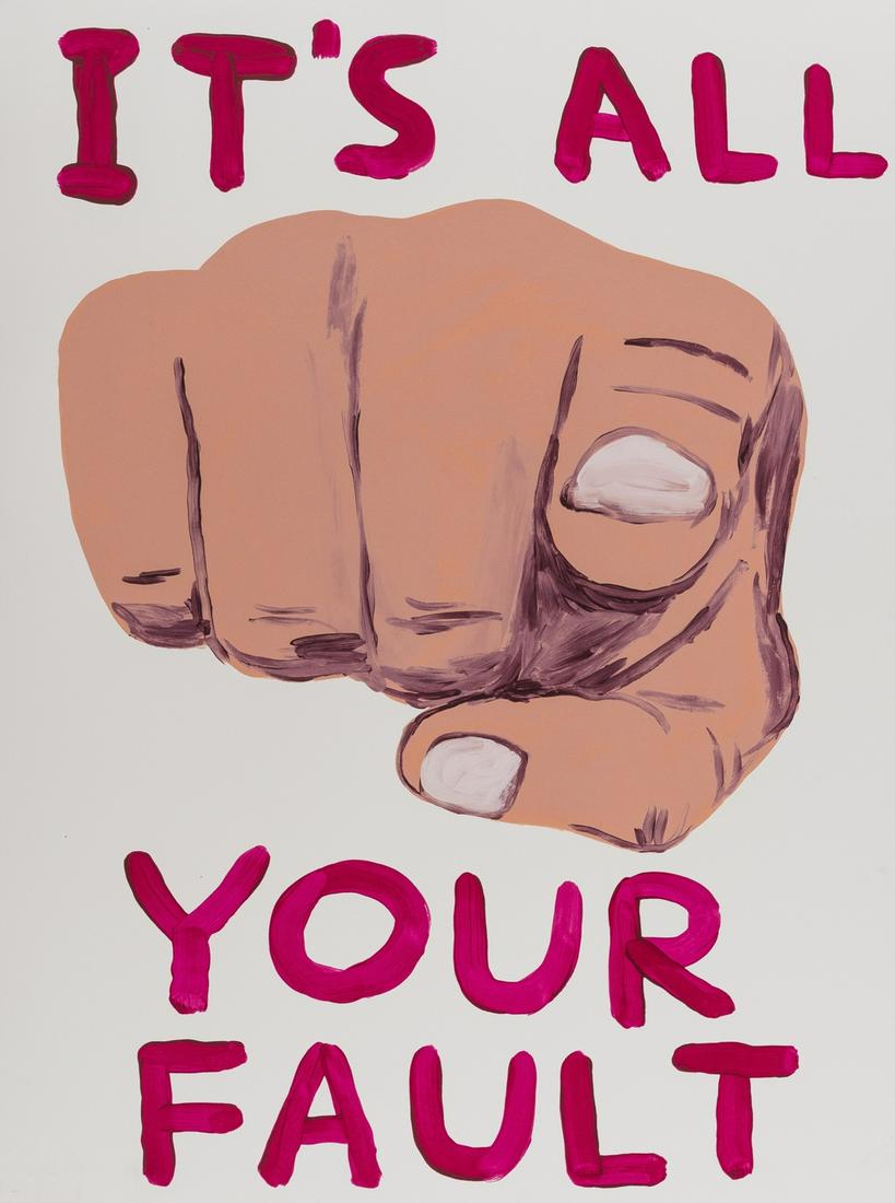 δ David Shrigley (b.1968) It's all your fault: δ David Shrigley (b.1968)It's all your faultScreenprint in colours, 2019, signed and numbered from the edition of 125 in pencil, printed and published by Jealous Gallery, London, on Somerset Tub