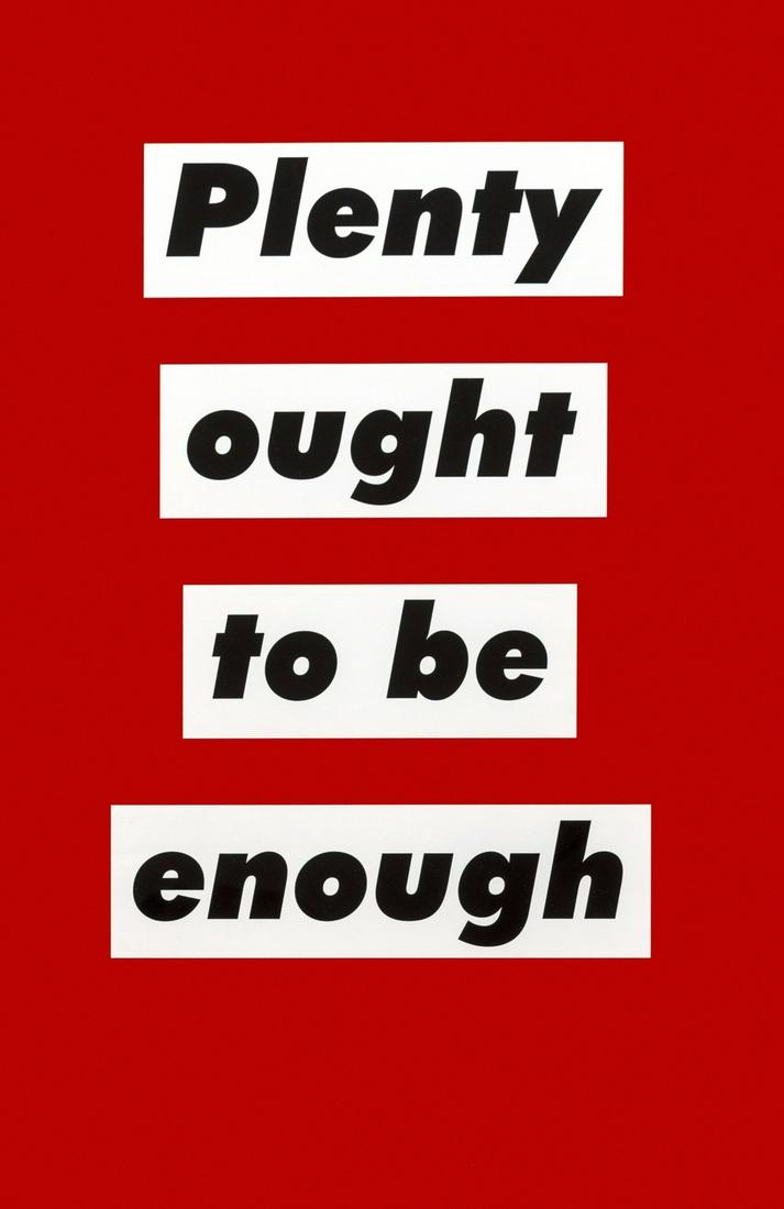 Barbara Kruger (b.1945)  Untitled (Plenty ought to be (1 of 1)