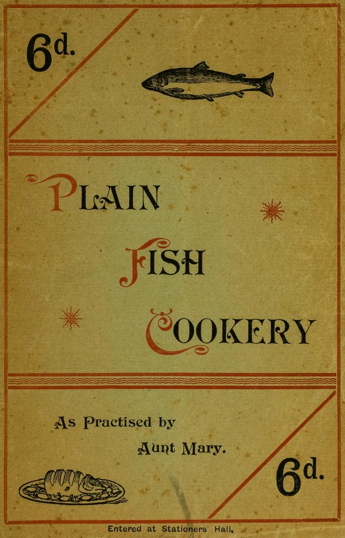 Cookery.- Mary (Aunt) Plain Fish Cookery, William: Cookery.- Mary (Aunt) Plain Fish Cookery, occasional spotting, original pictorial wrappers, spotted and lightly browned, rubbed, William Collins, n.d. [c.1900] § Lady (A) My receipt book : a trea