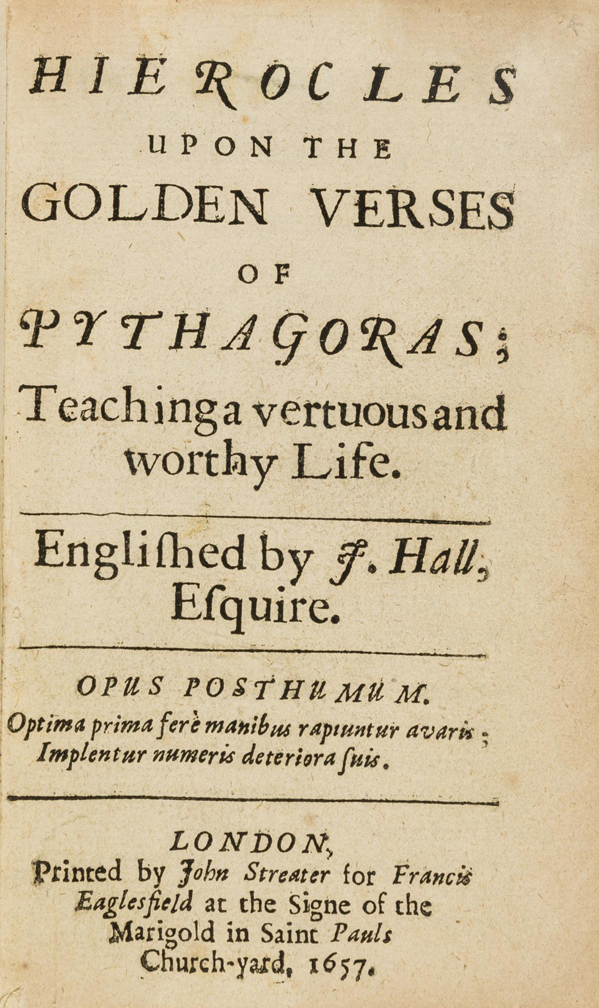 Hierocles, of Alexandria. Hierocles upon the Golden Verses of Pythagoras; Teaching a vertuous and: Hierocles, of Alexandria. Hierocles upon the Golden Verses of Pythagoras; Teaching a vertuous and worthy Life, translated by John Hall, first edition, typographic ornaments, lacking final blank, some