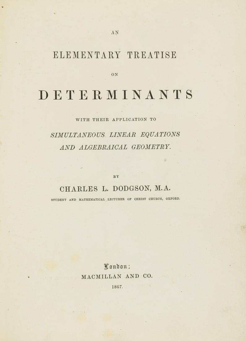 Mathematics.- Dodgson (Charles Lutwidge) An Elementary Treatise on Determinants with their (1 of 1)