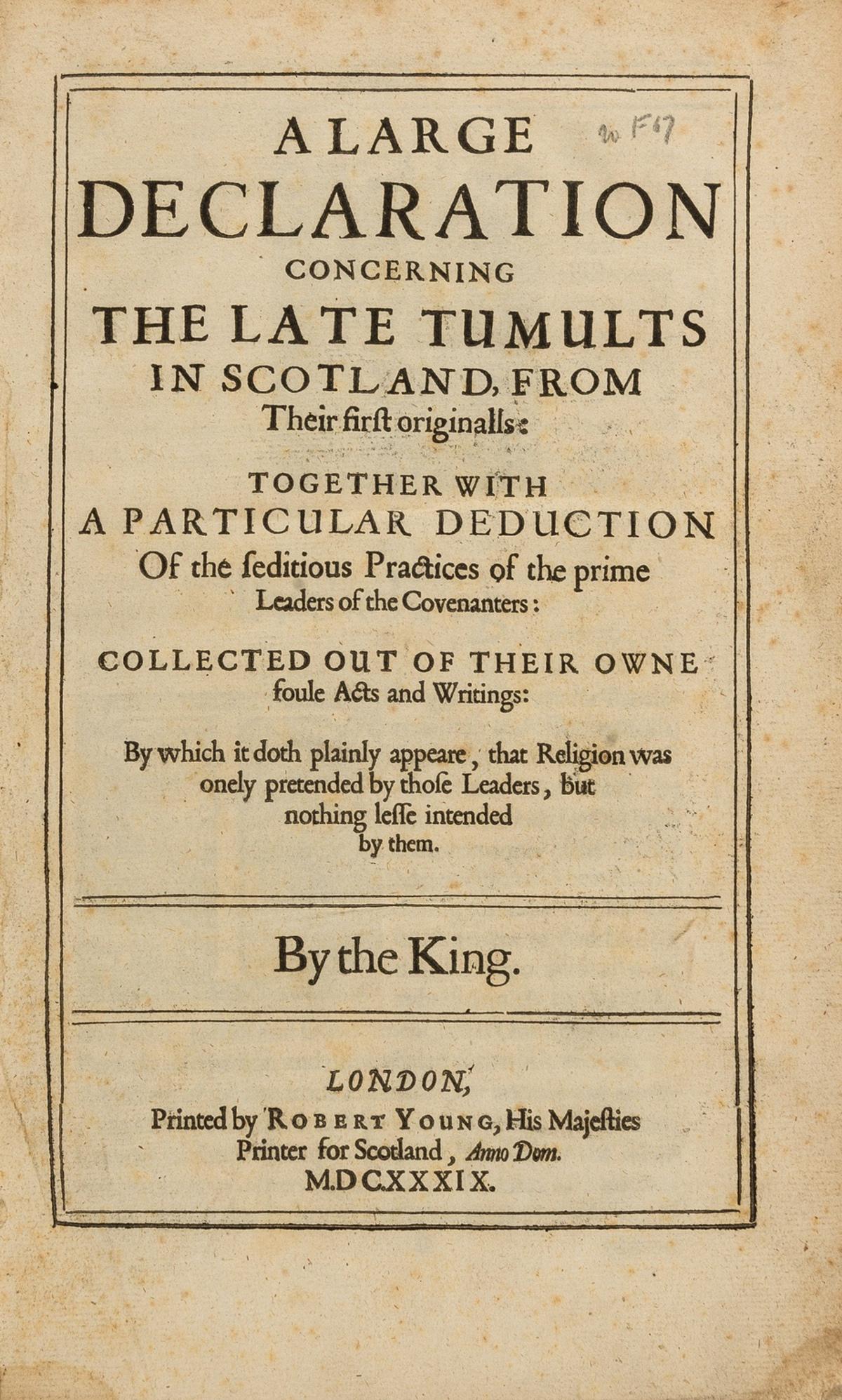 Balcanquhall (Walter) A large declaration concerning the late tumults in Scotland, from their first: Balcanquhall (Walter) A large declaration concerning the late tumults in Scotland, from their first originalls...by The King, first edition, lacking engraved portrait frontispiece, some staining and w