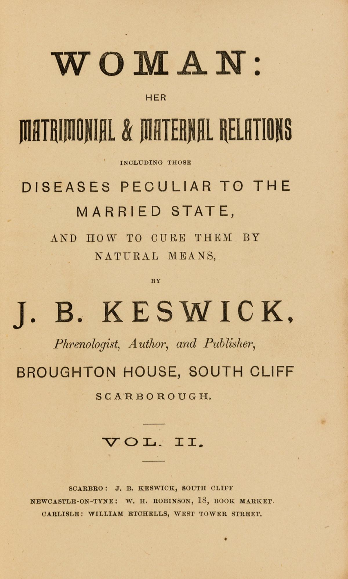 Women.- Keswick (J. B.) Woman: Her Matrimonial & Maternal Relations, vol. 2 only (of 3), second (1 of 1)