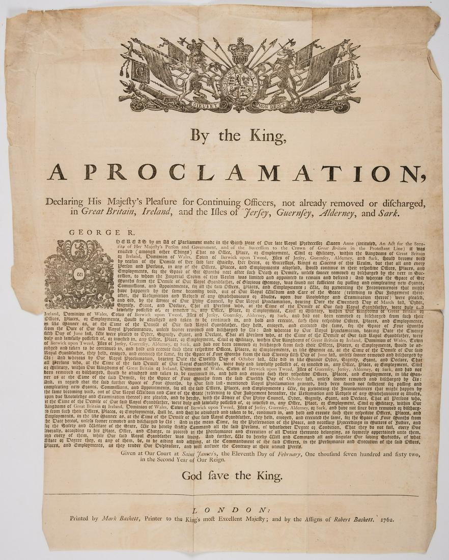 George III broadside.- By the King, a proclamation... for continuing officers not already removed or: NO RESERVE George III broadside.- By the King, a proclamation... for continuing officers not already removed or discharged in Great Britain, Ireland, and the isles of Jersey, Guernsey, Alderney, and S