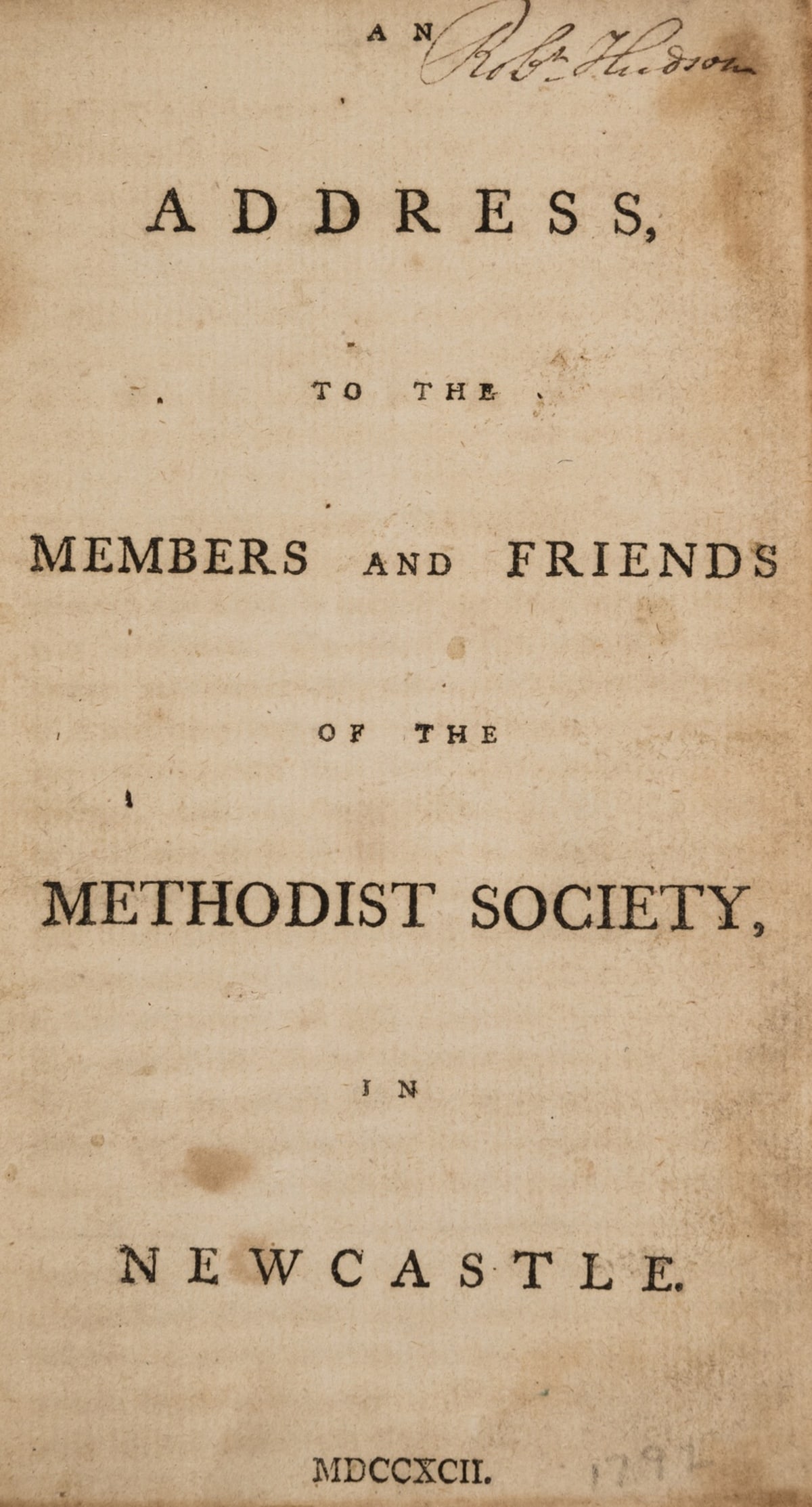 Methodists.- Kilham (Alexander) An Address to the Members and Friends of the Methodist Society in: Methodists.- [Kilham (Alexander)] An Address to the Members and Friends of the Methodist Society in Newcastle, contemporary ink signature of Robert Hudson to title, [?Newcastle], 1792; An Account of t
