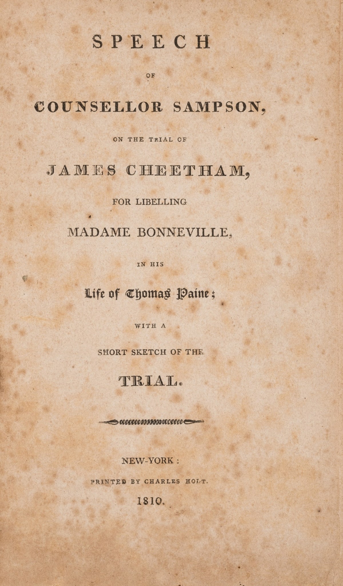 Paine (Thomas).- John B Clopton's copy.- Sampson (William) Speech of Counsellor Sampson, on the: Paine (Thomas).- John B Clopton's copy.- Sampson (William) Speech of Counsellor Sampson, on the trial of James Cheetham, for libelling Madame Bonneville, in his Life of Thomas Paine; with a short sket
