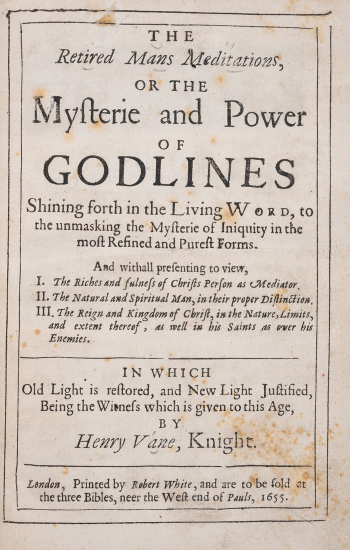 Vane (Sir Henry) The Retired Mans Meditations, or the Mysterie and Power of Godliness, first: Vane (Sir Henry) The Retired Mans Meditations, or the Mysterie and Power of Godliness, first edition, lacking A1 (?blank), 3C2 and 3C3 supplied from another copy, lower corner of 3E2 defective and rep