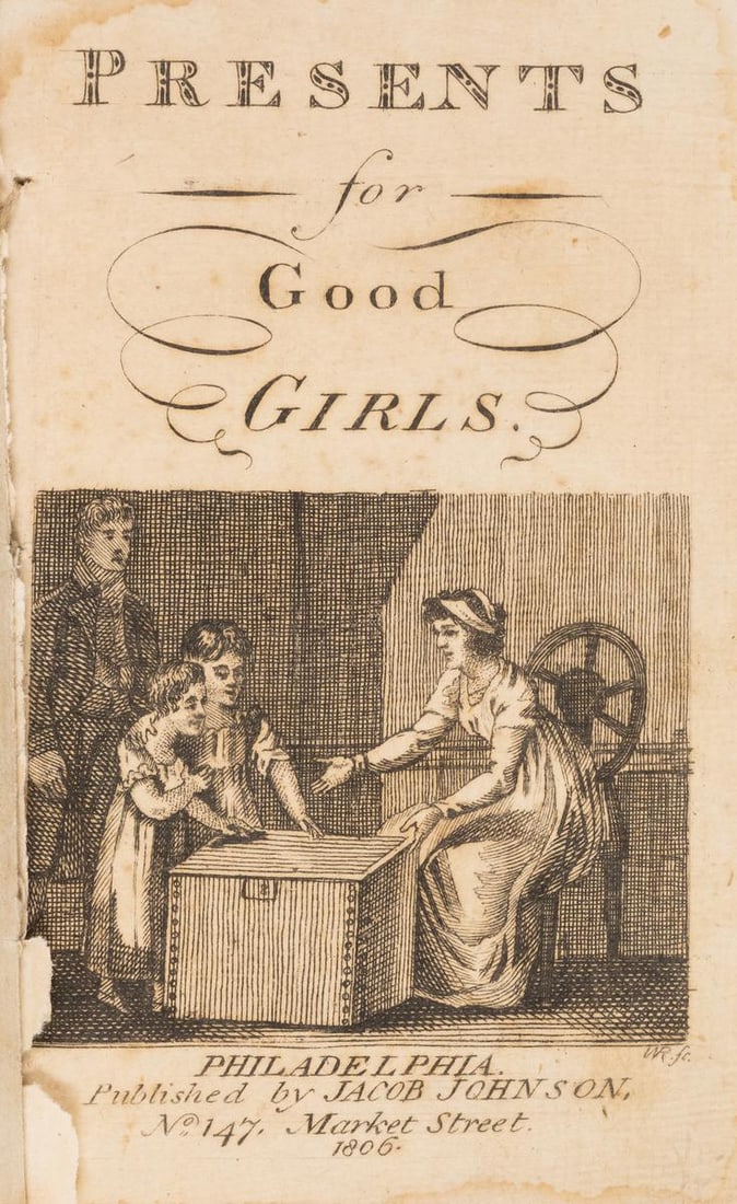 Children's.- [Fenwick (Eliza)] Presents for Good Girls, Philadelphia, Jacob Johnson, 1806.: Children's.- [Fenwick (Eliza)] Presents for Good Girls, engraved vignette title and 11 illustrations, contemporary ink ownership name of Mary N Logan to head of A1, title with light damp-stain to head