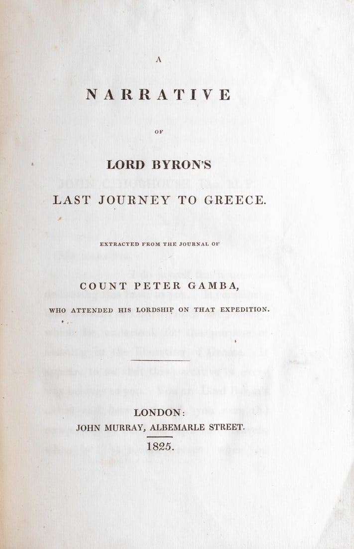 Lord Byron.- Gamba (Count Peter) A Narrative of Lord Byron's Last Journey to Greece, John Murray,: Lord Byron.- Gamba (Count Peter) A Narrative of Lord Byron's Last Journey to Greece, half-title, folding facsimile letter, occasional spots, modern cloth, edges uncut, John Murray, 1825; and another b