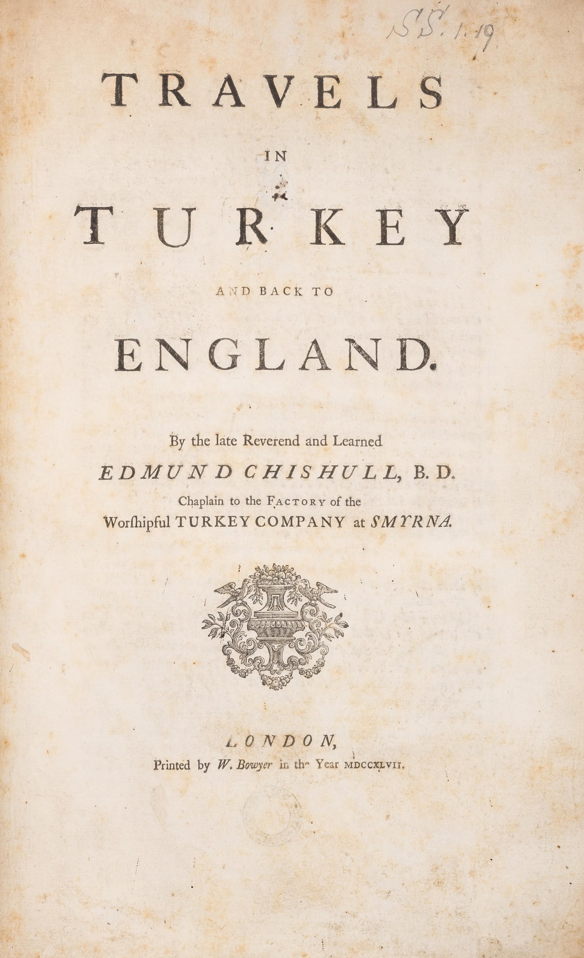 Chishull (Edmund) Travels in Turkey and back to England, first edition, by W. Bowyer, 1747. (1 of 1)