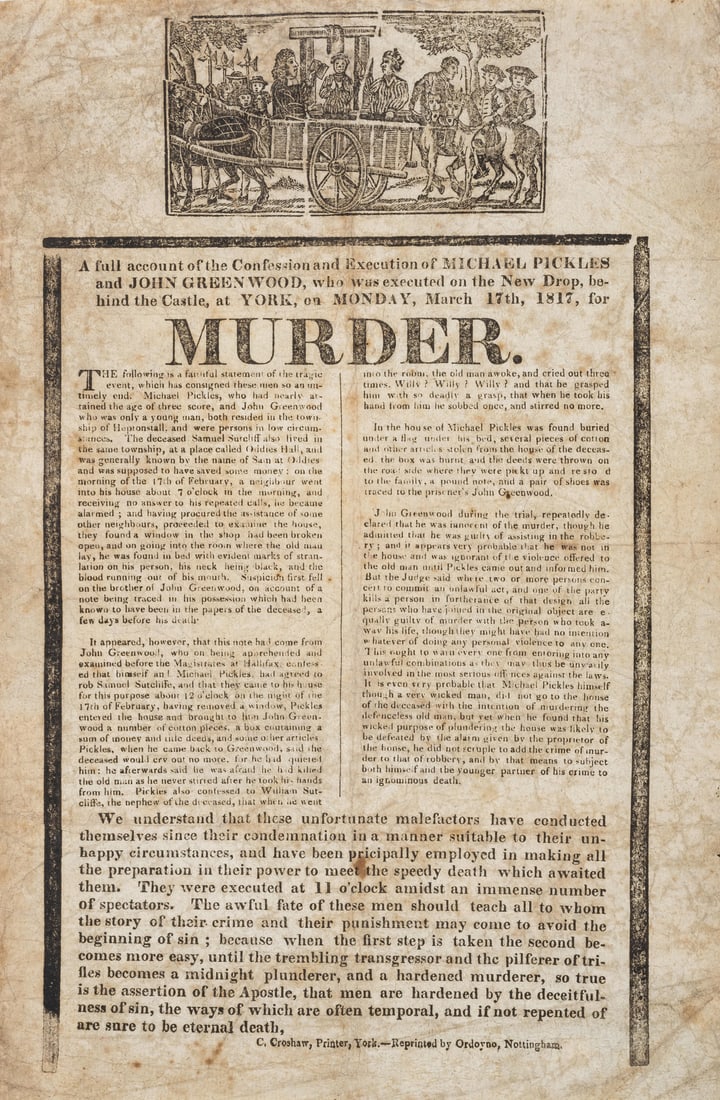 Execution Broadside.- A full account of the Confession and Execution of Michael Pickles and John : Execution Broadside.- A full account of the Confession and Execution of Michael Pickles and John Greenwood, who was executed on the New Drop, behind the Castle, at York ... for Murder