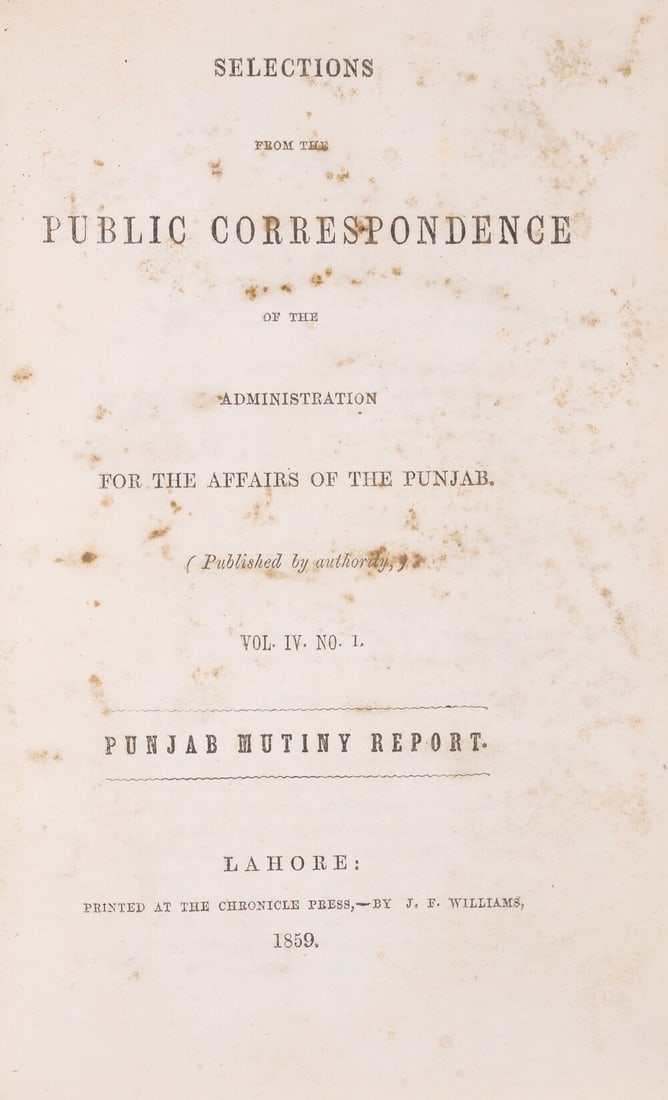 Selections from the Public Correspondence of the Administration for the Affairs of the: Selections from the Public Correspondence of the Administration for the Affairs of the Punjab…vol.IV No. 1. Punjab Mutiny Report, 8pp. errata, folding table, printed note of services of civ