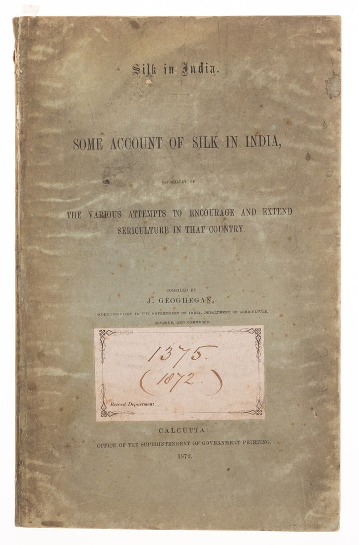 Geoghegan (J.) Some Account of Silk in India..., first edition, Calcutta, Office of the: Geoghegan (J.) Some Account of Silk in India, especially of the various attempts to encourage and extend sericulture in that country,