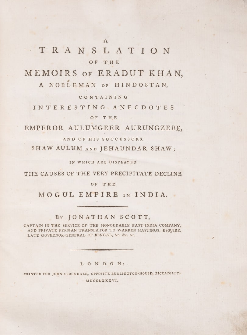 Scott (Jonathan) A Translation of the Memoirs of Eradut Khan, a Nobleman of Hindostan, first: Scott (Jonathan) A Translation of the Memoirs of Eradut Khan, a Nobleman of Hindostan, containing Interesting Anecdotes of the Emperor Aulumgeer Aurungsebe...,