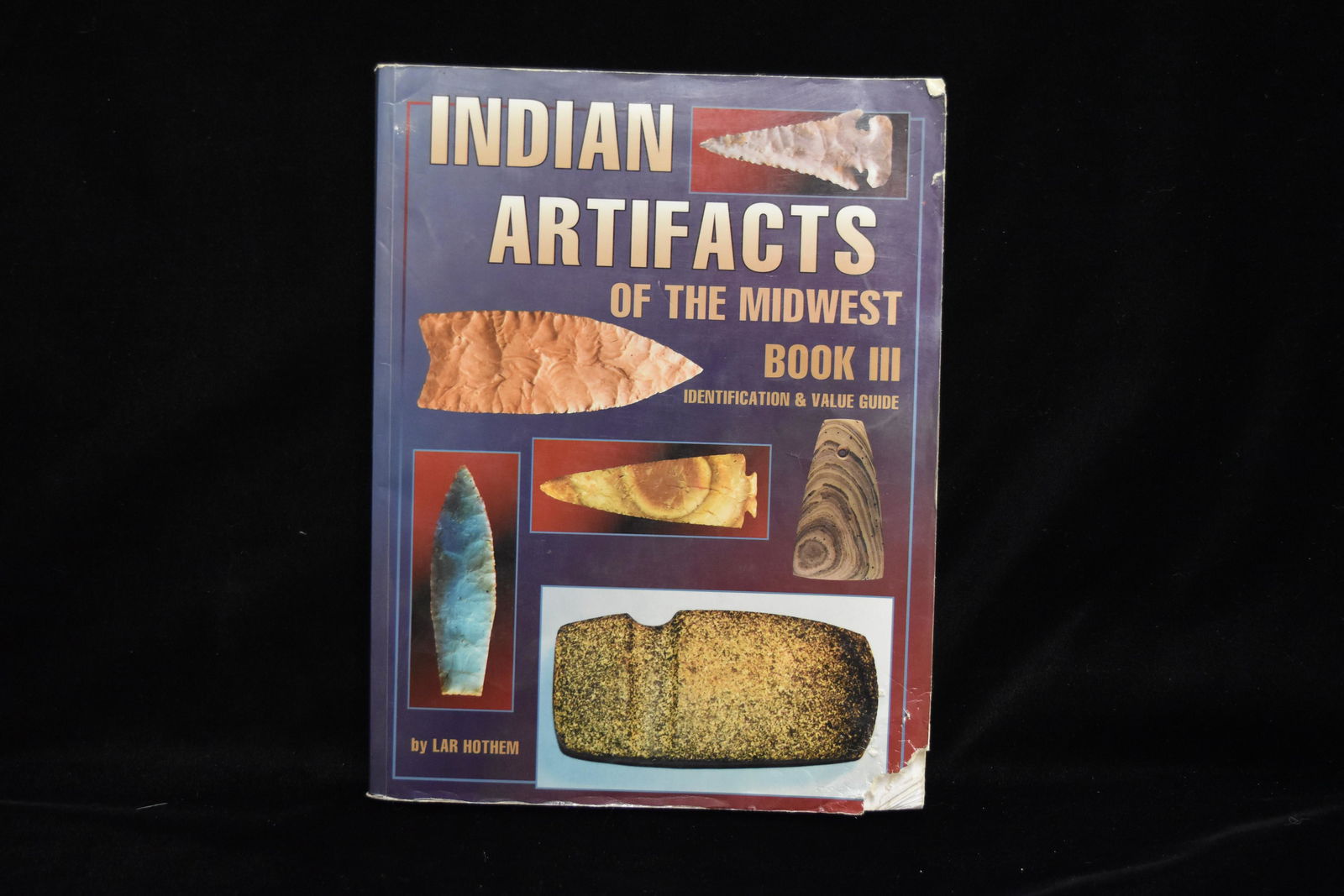 Indian Artifacts of the Midwest Book 3 by Lar Hothem (1 of 2)