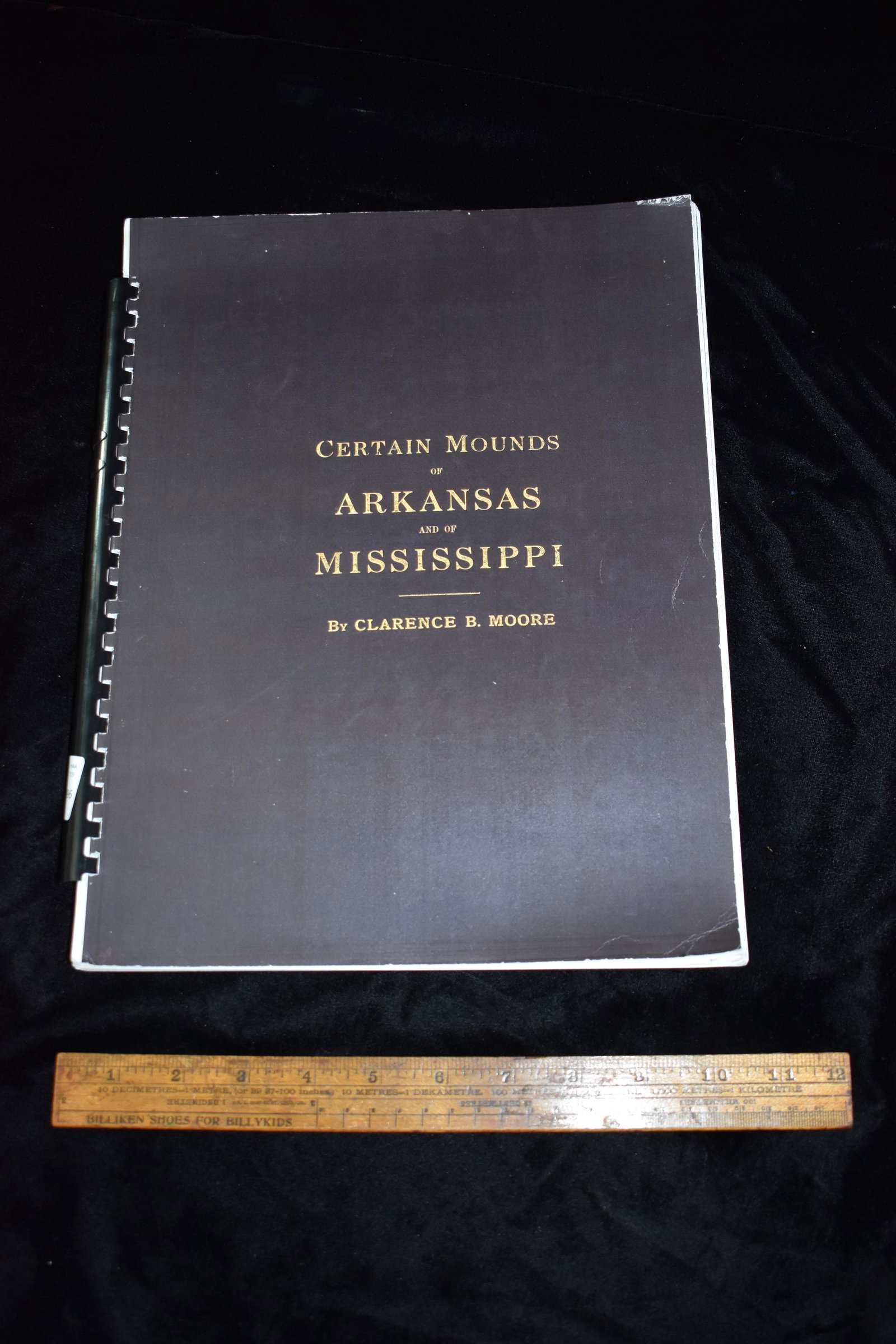 Certain Mounds of Arkansas and Mississippi, Clarence B.: Certain Mounds of Arkansas and Mississippi, Clarence B. Moore, Plastic Comb Bound Paper Copy, Books