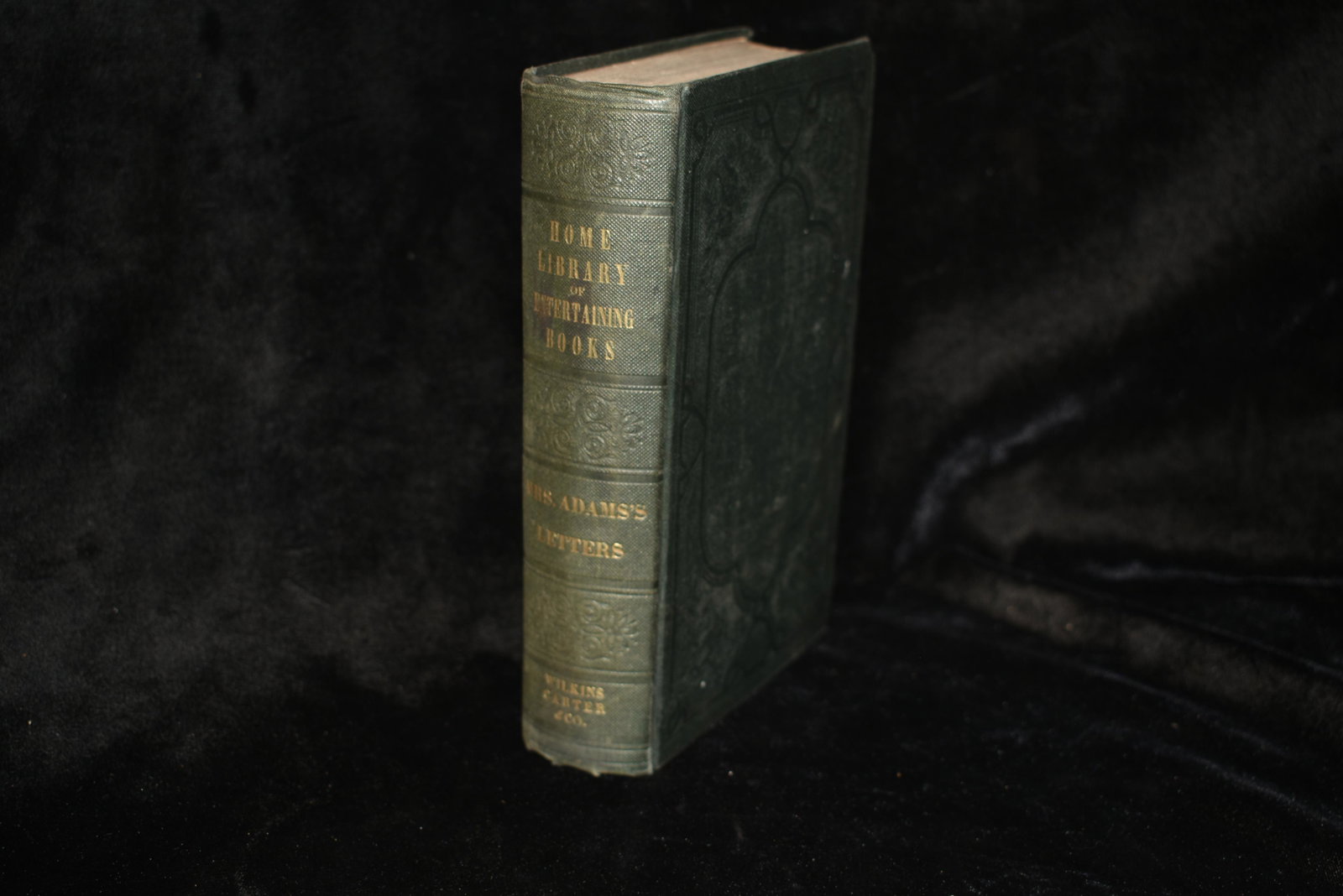 1848 Letters of Mrs. Adams: Letters of Mrs. Adams the Wife of John Adams. With an Introductory Memoir by Her Grandson, Charles Francis Adams, Abigail Adams. Published by Boston: Wilkins, Carter, and Company 1848. Publishers orig