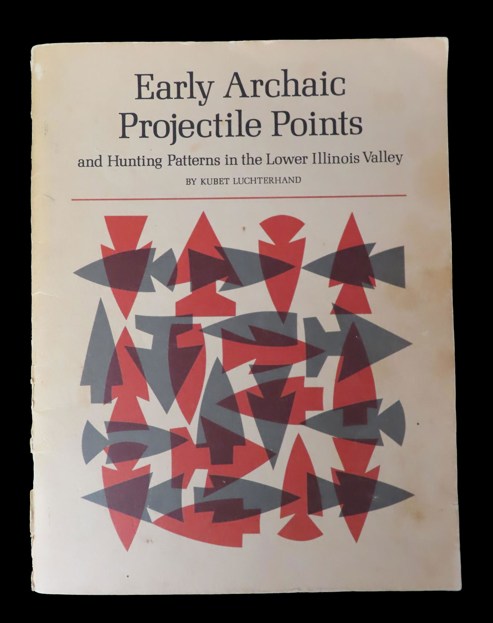 Early Archaic Projectile Points and Hunting Patterns in the Lower Illinois Valley By: Kubet (1 of 2)