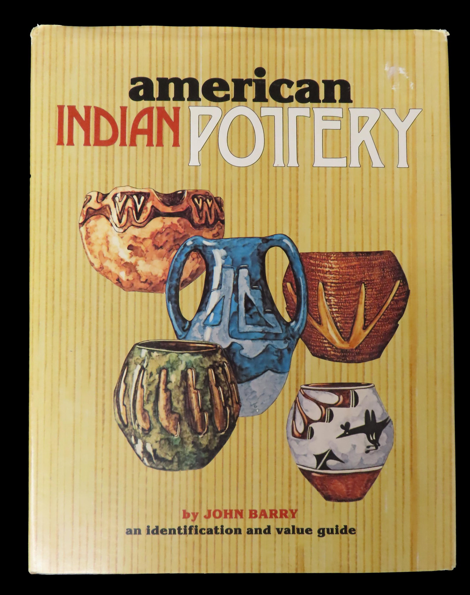 American Indian Pottery ( an identification & value Guide) By: John Barry (1 of 2)