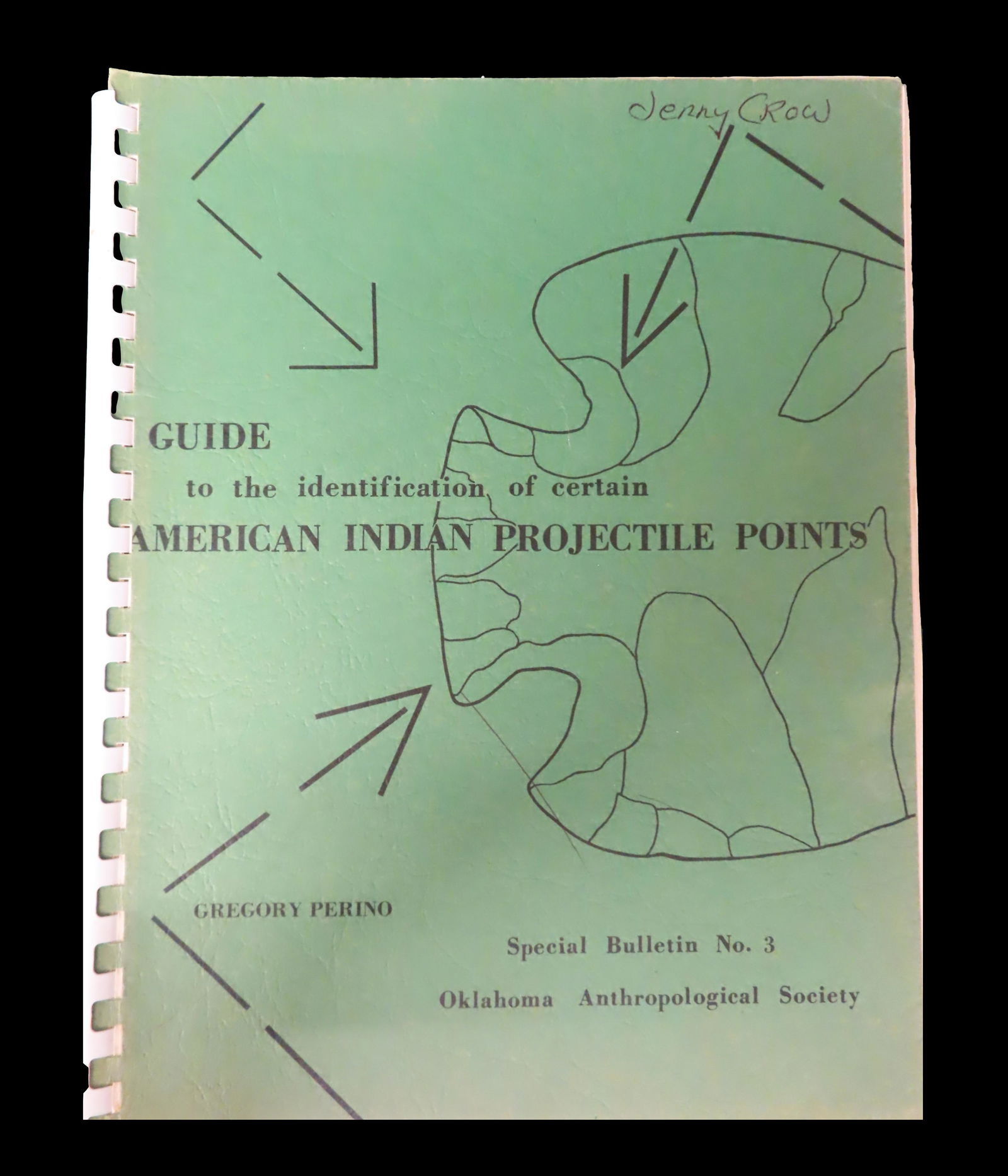 Guide to the identification of certain American Indian Projectile Points by: Gregory Perino, Special (1 of 2)