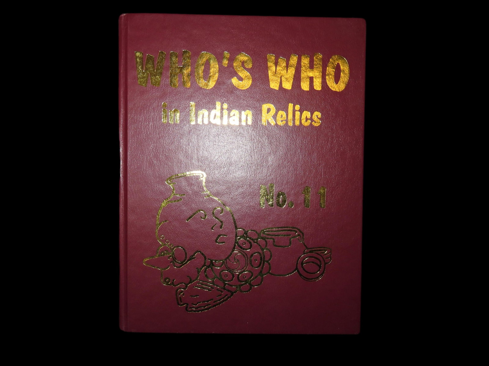 FIRST EDITION WHO'S WHO IN INDIAN RELICS #11, LIKE NEW, HARDBACK, 600 PAGES, MANY PRESENT DAY: FIRST EDITION WHO'S WHO IN INDIAN RELICS #11, LIKE NEW, HARDBACK, 600 PAGES, MANY PRESENT DAY COLLECTORS PICTURED HERE