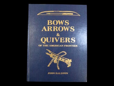 Signed First Edition: Bows Arrows & Quivers of the American Frontier by John Baldwin, Like New
