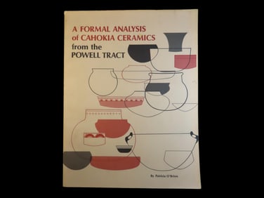 "A FORMAL ANALYSIS OF CAHOKIA CERAMICS FROM THE POWELL TRACT" 1972, BY PATRICIA O'BRIEN, 110+ PAGES