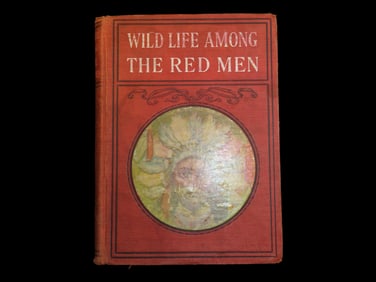 WILD LIFE AMONG THE RED MEN, 1904 FIRST EDITION, HARDBACK, 254 PAGES, FULL ACCOUNT OF THEIR CUSTOMS,