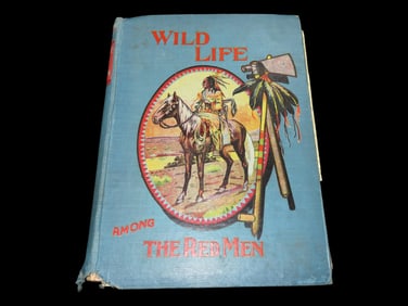 WILD LIFE AMONG THE RED MEN, 1904, HARDBACK, 269 PAGES, FULL ACCOUNT OF THEIR CUSTOMS, TRAITS,