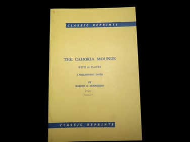 THE CAHOKIA MOUNDS, WARREN K. MOOREHEAD 1922 (REPRINT) GREAT EARLY BOOK ON CAHOKIA,
