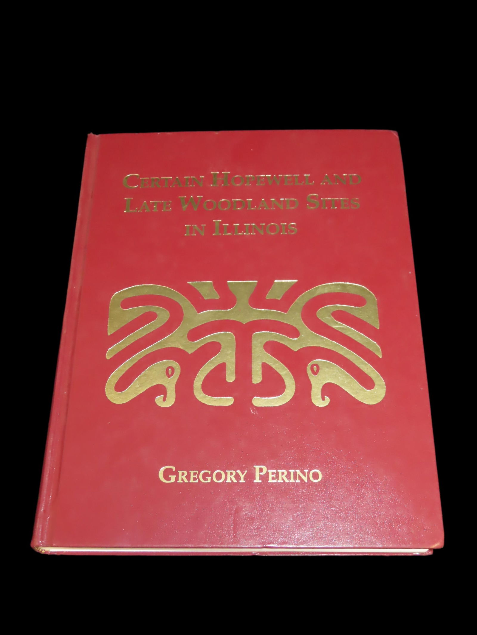 Certain Hopewell & Late Woodland Sites in Illinois By: Gregory The Perino Perino Memorial Volume,: Certain Hopewell & Late Woodland Sites in Illinois By: Gregory The Perino Perino Memorial Volume, Great Condition, Hardback, 434 Pages Full of Great Info & Pics on Illinois Hopewell Artifacts from Pla