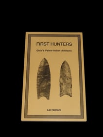 First Hunters: Ohio's Paleo-Indian Artifacts by Lar Hothem