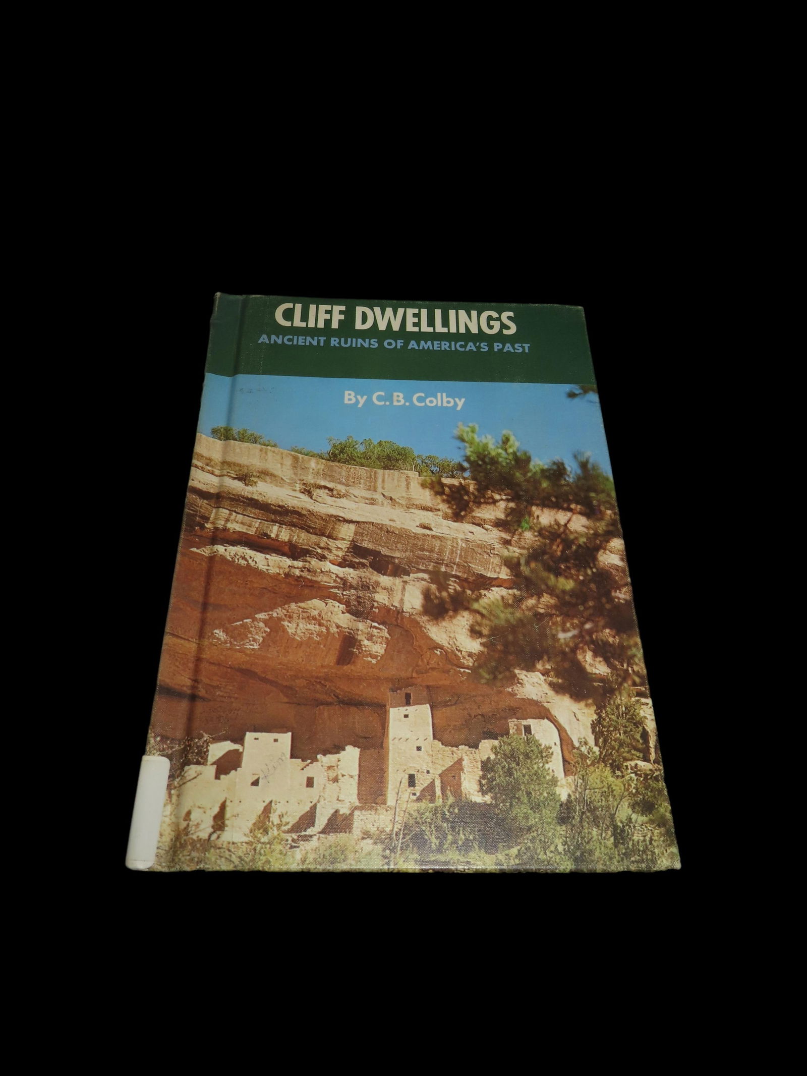 Cliff Dwellings: Ancient Ruins of Americas Past, By C. B. Colby (1 of 4)