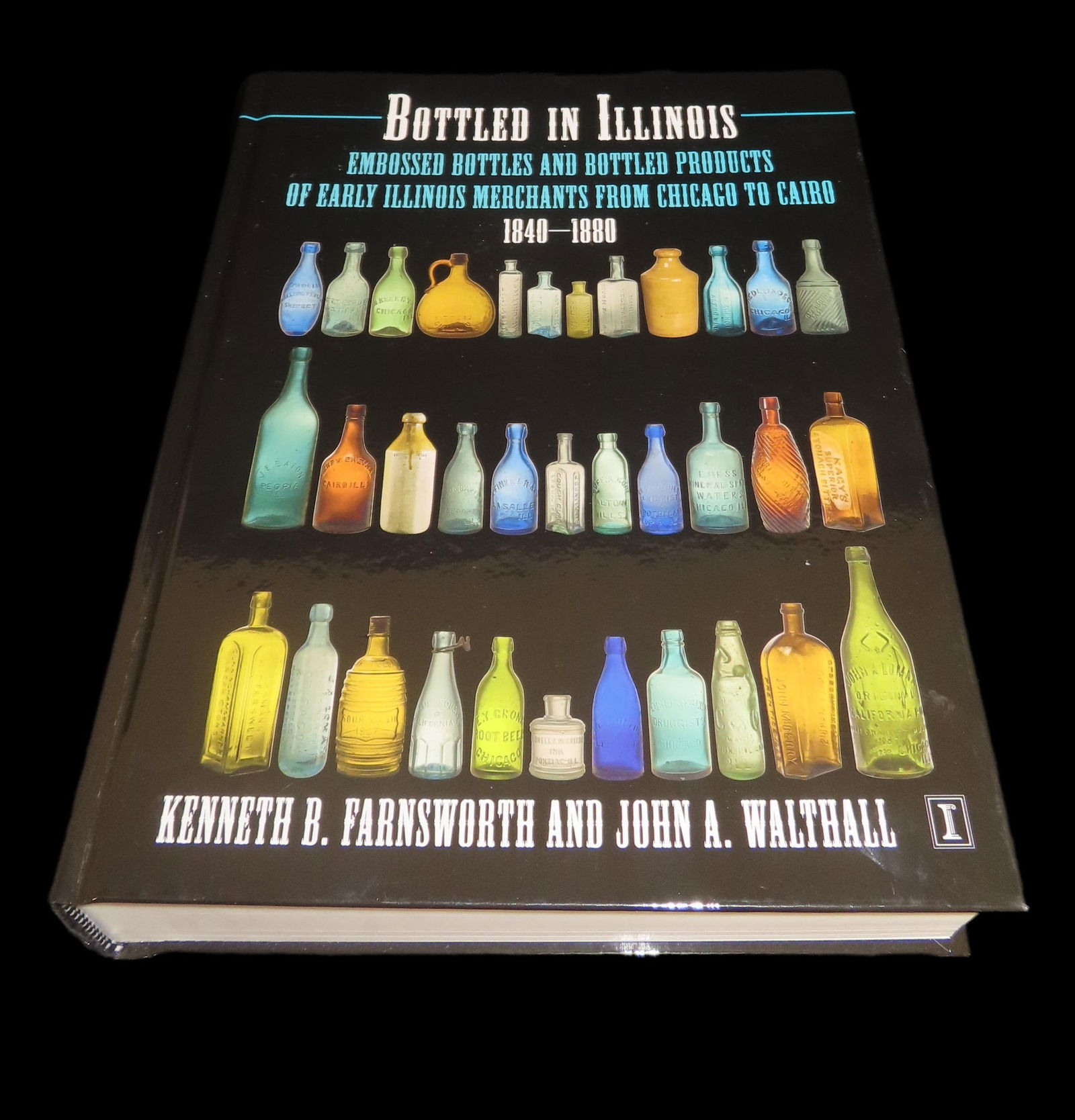 Bottles in Illinois Book 1840 - 1880 by Kenneth Farnsworth, John Walthall: Bottles in Illinois Book 1840 - 1880 by Kenneth Farnsworth, John Walthall